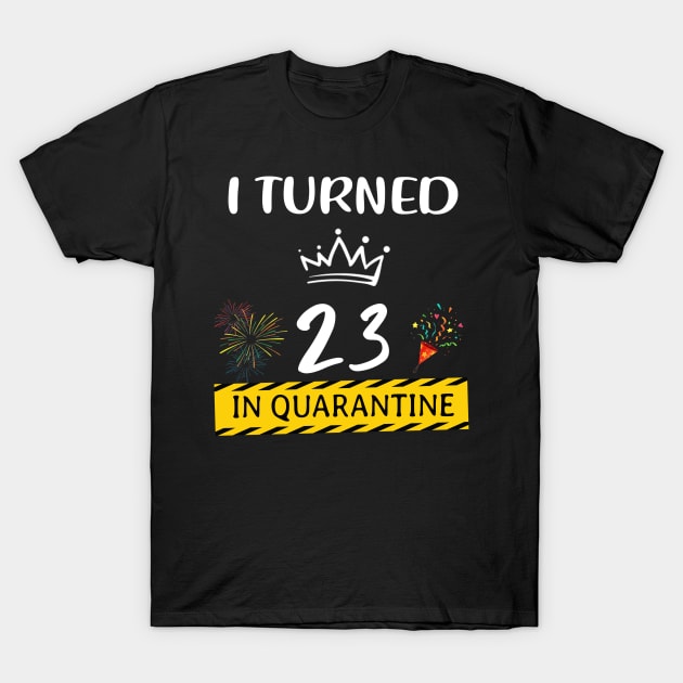 I Turned 23 In Quarantine Birthday T-Shirt by Magazine